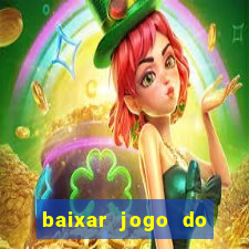 baixar jogo do tigrinho para ganhar dinheiro